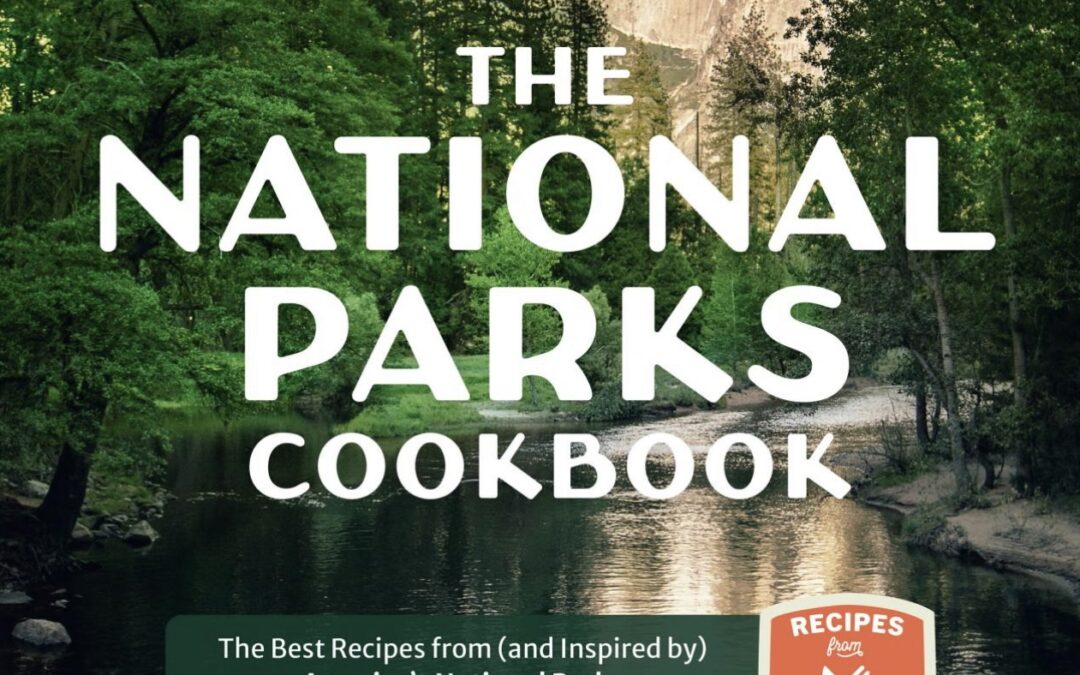 The National Parks Cookbook: Recipes from Acadia to Zion